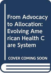 From Advocacy to Allocation: Evolving American Health Care System