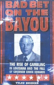 Bad Bet on the Bayou: The Rise of Gambling in Louisiana and the Fall of Governor Edwin Edwards