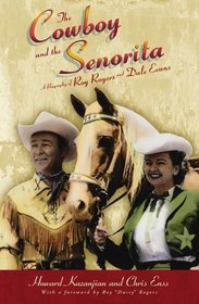 The Cowboy and the Senorita : A Biography of Roy Rogers and Dale Evans