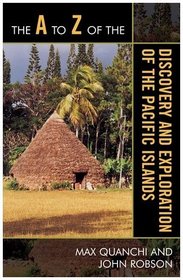 The A to Z of the Discovery and Exploration of the Pacific Islands (The a to Z Guide)
