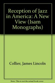 Reception of Jazz in America: A New View (Isam Monographs)