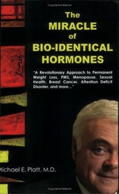 The Miracle of Bio-Identical Hormones: A Revolutionary Approach to Wellness for Men, Women and Children
