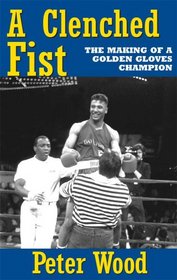 A Clenched Fist: The Making of a Golden Gloves Champion