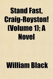 Stand Fast, Craig-Royston! (Volume 1); A Novel
