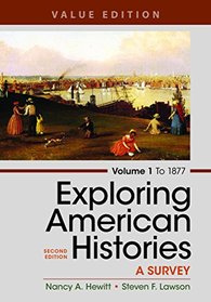 Exploring American Histories,  Volume 1, Value Edition: A Survey