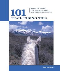 101 Trail Riding Tips : Helpful Hints for Back Country and Pleasure Riding (101 Tips)