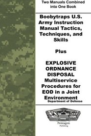 Boobytraps U.S. Army Instruction Manual Tactics, Techniques, and Skills Plus Explosive Ordnance Disposal Multiservice Procedures for EOD in a Joint Environment