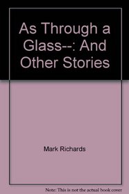 As Through a Glass--: And Other Stories