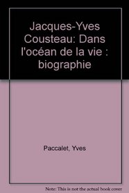 Jacques-Yves Cousteau: Dans l'ocean de la vie : biographie (French Edition)