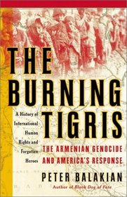 The Burning Tigris: The Armenian Genocide and America's Response