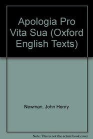 Apologia Pro Vita Sua: Being an History of His Religious Opinions (Oxford English Texts)