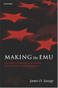 Making the EMU: The Politics of Budgetary Surveillance and the Enforcement of Maastricht