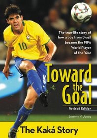 Toward the Goal, Revised Edition: The Kaka Story (ZonderKidz Biography)