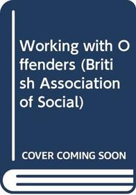 Working with Offenders (British Association of Social Workers (BASW) Practical Social Work)