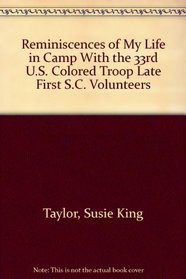 Reminiscences of My Life in Camp With the 33rd U.S. Colored Troop Late First S.C. Volunteers