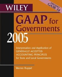 Wiley GAAP for Governments 2005 : Interpretation and Application of Generally Accepted Accounting Principles for State and Local Governments (Wiley Gaap for Governments)