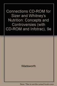 Connections for Sizer And Whitney's Nutrition: Concepts And Controversies