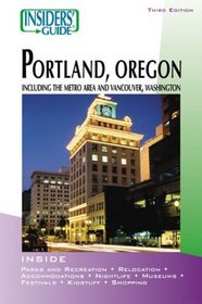 Insiders' Guide to Portland, Oregon, 3rd: Including the Metro Area and Vancouver, Washington