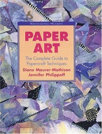 Paper Art: The Complete Guide to Papercraft Techniques