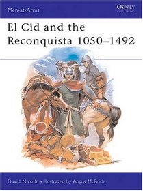 El Cid and the Reconquista 1050-1492 (Men-At-Arms, No 200)