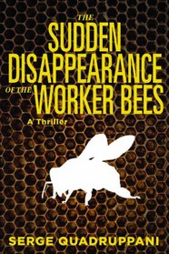 The Sudden Disappearance of the Worker Bees: A Thriller