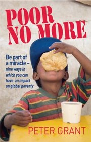 Poor No More: Be Part of a Miracle-nine Ways in Which You Can Have an Impact on Global Slavery
