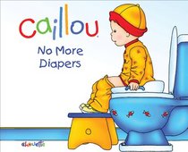 Caillou: No More Diapers (Hand-in-Hand series)