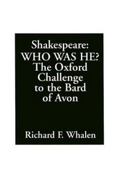 Shakespeare--Who Was He? : The Oxford Challenge to the Bard of Avon