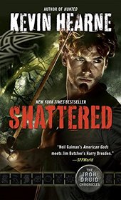 Shattered (Iron Druid Chronicles, Bk 7)