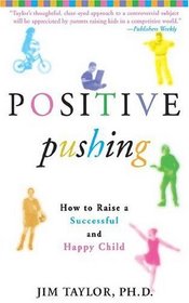 Positive Pushing : How to Raise a Successful and Happy Child
