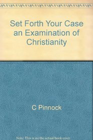 Set Forth Your Case: An Examination of Christianity's Credentials