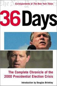36 Days : The Complete Chronicle of the 2000 Presidential Election Crisis