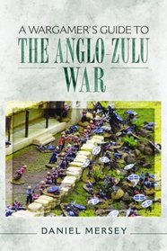 A Wargamer's Guide to The Anglo-Zulu Wars