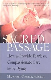 Sacred Passage : How to Provide Fearless, Compassionate Care for the Dying