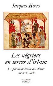 Les Ngriers en terres d'islam : La Premire traite des Noirs, VIIe-XVIe sicle