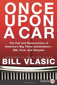 Once Upon a Car : The Fall and Resurrection of America's Big Three Auto Makers--GM, Ford, and Chrysler (Larger Print)