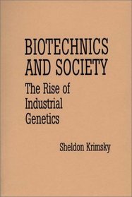 Biotechnics and Society : The Rise of Industrial Genetics