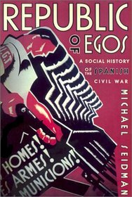 Republic of Egos: A Social History of the Spanish Civil War