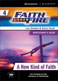 Faith Under Fire 4 A New Kind of Faith Participant's Guide (ZondervanGroupware Small Group Edition)