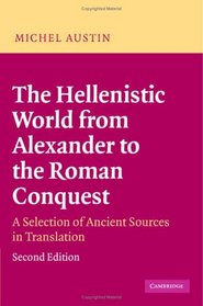 The Hellenistic World from Alexander to the Roman Conquest: A Selection of Ancient Sources in Translation