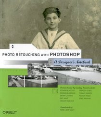 Photo Retouching with Photoshop : A Designer's Notebook (Designer's Notebook)