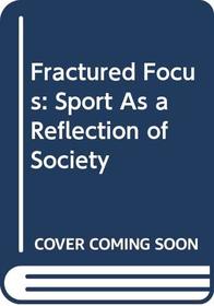 Fractured Focus: Sport As a Reflection of Society