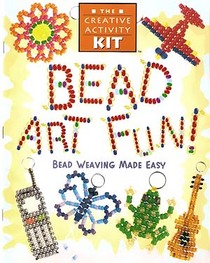 Bead Art Fun, Bead Weaving Made Easy (The Creative Activity Kit)