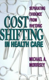 Cost Shifting in Health Care: Separating Evidence From Rheoric