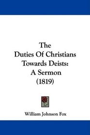 The Duties Of Christians Towards Deists: A Sermon (1819)