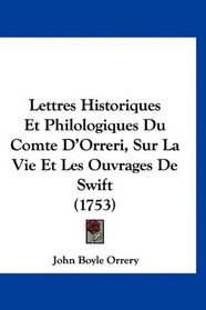Lettres Historiques Et Philologiques Du Comte D'Orreri, Sur La Vie Et Les Ouvrages De Swift (1753) (French Edition)