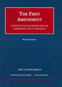 The First Amendment: Constitutional Protection of Expression and Conscience 2005 Supplement (University Casebook)