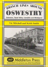 Branch Lines Around Oswestry: Gobowen, Tanat Valley, Llanfyllin and Welshpool