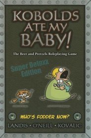 Kobold's Ate My Baby! The Original Beer & Pretzels Role-Playing Game!  (Super Deluxx Edition)