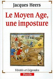 Le Moyen age, une imposture (Collection Verites et legendes) (French Edition)